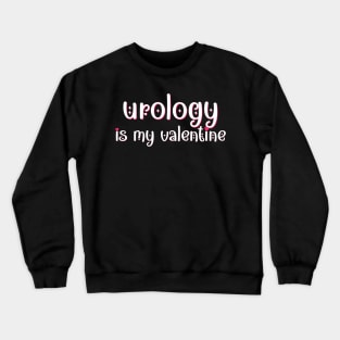 Urology is my Valentine Crewneck Sweatshirt